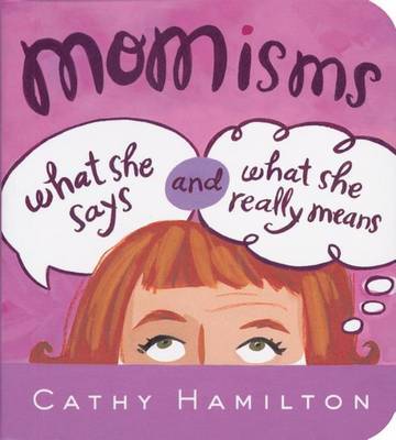 Momisms: What She Says and What She Really Means on Paperback by Cathy Hamilton (Midwifery Lecturer,?University of Hertfordshire, Hertfordshire, UK Midwifery Lecturer,??University of Hertfordshire, Hertfordshire, UK