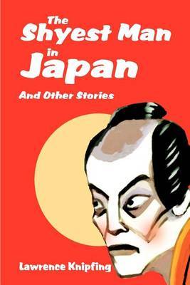 The Shyest Man in Japan: And Other Stories by Lawrence Knipfing image