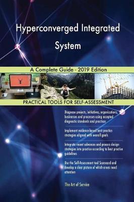 Hyperconverged Integrated System A Complete Guide - 2019 Edition by Gerardus Blokdyk image