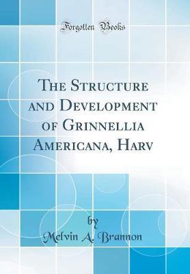 The Structure and Development of Grinnellia Americana, Harv (Classic Reprint) by Melvin A. Brannon image