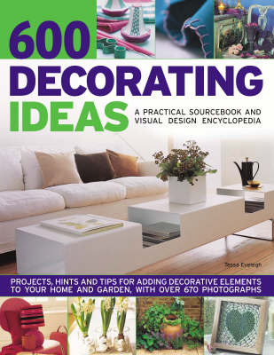 600 Decorating Ideas: A Practical Sourcebook and Visual Design Encyclopedia by Tessa Evelegh image