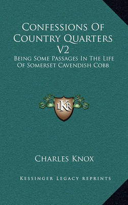 Confessions of Country Quarters V2: Being Some Passages in the Life of Somerset Cavendish Cobb by Charles Knox image