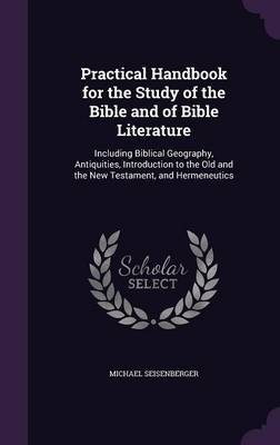 Practical Handbook for the Study of the Bible and of Bible Literature by Michael Seisenberger image
