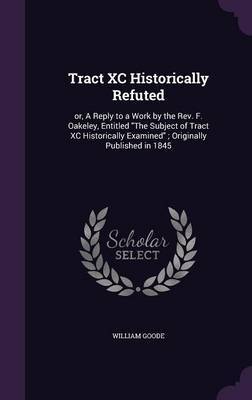Tract XC Historically Refuted by William Goode image