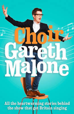 Choir: Gareth Malone by Gareth Malone image