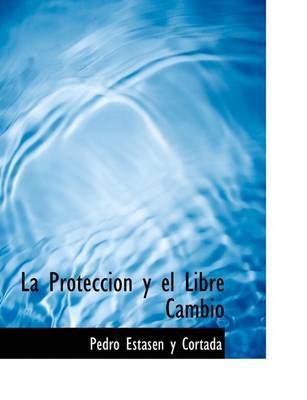La Proteccion y El Libre Cambio by Pedro EstasAcn y Cortada image