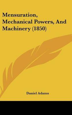Mensuration, Mechanical Powers, And Machinery (1850) by Daniel Adams image