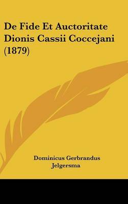 de Fide Et Auctoritate Dionis Cassii Coccejani (1879) by Dominicus Gerbrandus Jelgersma image