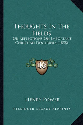 Thoughts in the Fields: Or Reflections on Important Christian Doctrines (1858) by Henry Power image