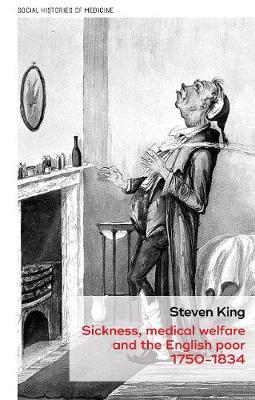 Sickness, Medical Welfare and the English Poor, 1750-1834 by Steven King image