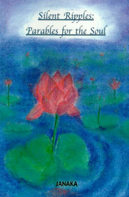 Silent Ripples: Parables for the Soul on Paperback by Janaka