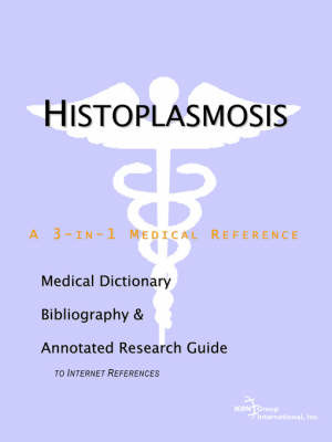 Histoplasmosis - A Medical Dictionary, Bibliography, and Annotated Research Guide to Internet References image