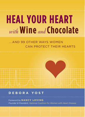 Heal Your Heart with Wine and Chocolate: ..and 99 Other Ways Women Can Prevent Heart Disease by Debora Yost image