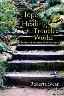 Hope and Healing in a Troubled World: Stories of Women Faith Leaders by Roberta Swan image