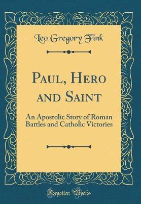 Paul, Hero and Saint by Leo Gregory Fink image