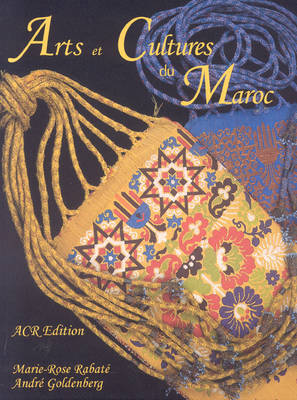 Arts et Cultures du Maroc: Un Jardin d'Objets on Hardback by Andre Goldenberg