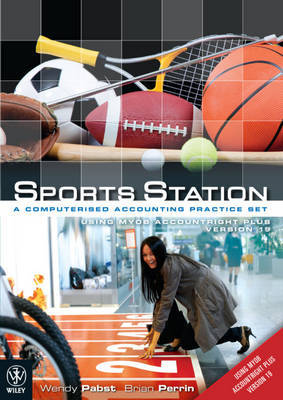 Sports Station - a Computerised Accounting Practice Set Using MYOB Version 19 by Wendy Pabst image