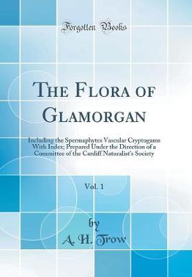 The Flora of Glamorgan, Vol. 1 by A H Trow image