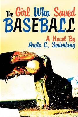 The Girl Who Saved Baseball by Arelo C Sederberg image