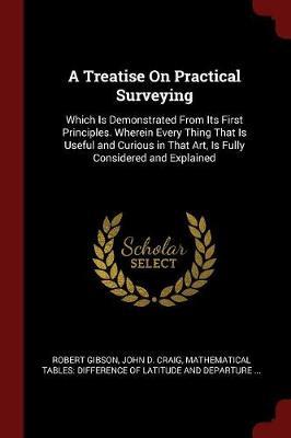A Treatise on Practical Surveying by Robert Gibson image