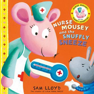 Nurse Mousey and the Snuffly Sneeze by Sam Lloyd image
