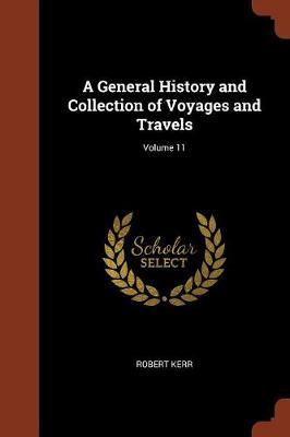A General History and Collection of Voyages and Travels; Volume 11 by Robert Kerr image