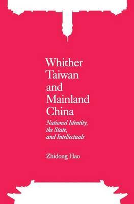 Whither Taiwan and Mainland China - National Identity, the State, and Intellectuals by Zhidong Hao image