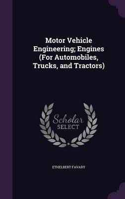 Motor Vehicle Engineering; Engines (for Automobiles, Trucks, and Tractors) by Ethelbert Favary image