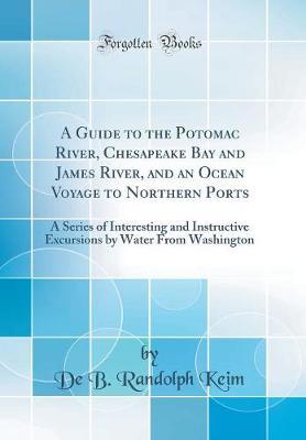A Guide to the Potomac River, Chesapeake Bay and James River, and an Ocean Voyage to Northern Ports by De B. Randolph Keim image