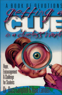 Getting a Clue in a Clueless World: Hope, Encouragement, and Challenge for Students by Ross Campbell image