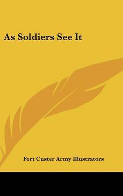 As Soldiers See It by Custer Army Illustrators Fort Custer Army Illustrators image