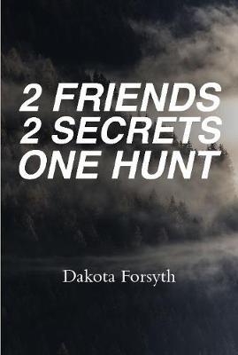 2 Friends 2 Secrets One Hunt by Dakota Forsyth image