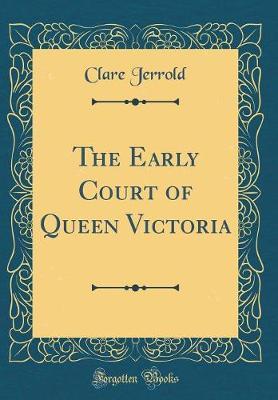 The Early Court of Queen Victoria (Classic Reprint) by Clare Jerrold image