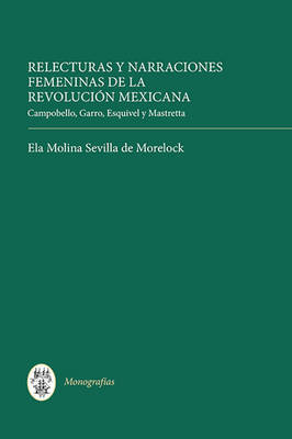 Relecturas y narraciones femeninas de la Revolucion Mexicana by Ela Molina-Sevilla de Morelock image