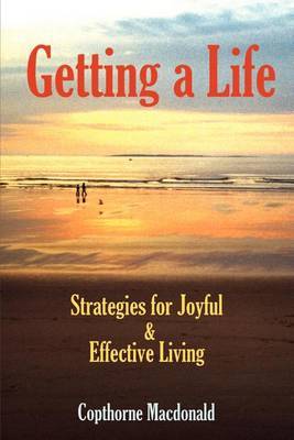 Getting a Life: Strategies for Joyful & Effective Living by Copthorne Macdonald image