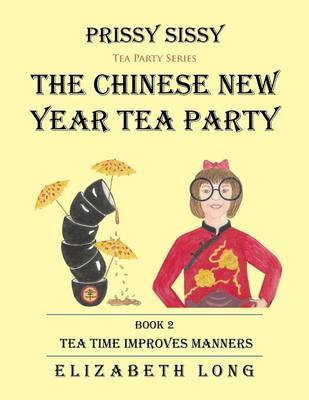Prissy Sissy Tea Party Series Book 2 the Chinese New Year Tea Party Tea Time Improves Manners by Elizabeth Long image