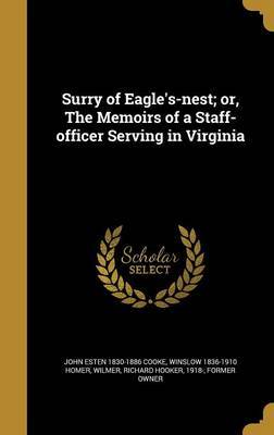 Surry of Eagle's-Nest; Or, the Memoirs of a Staff-Officer Serving in Virginia on Hardback by John Esten 1830-1886 Cooke