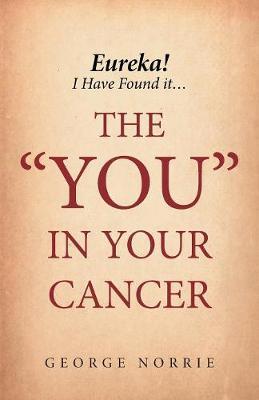 Eureka! I Have Found It...the "you" in Your Cancer by George Norrie image