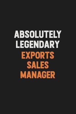 Absolutely Legendary Exports Sales Manager by Camila Cooper image