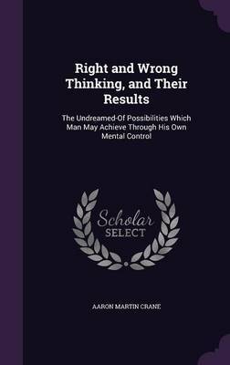 Right and Wrong Thinking, and Their Results by Aaron Martin Crane image