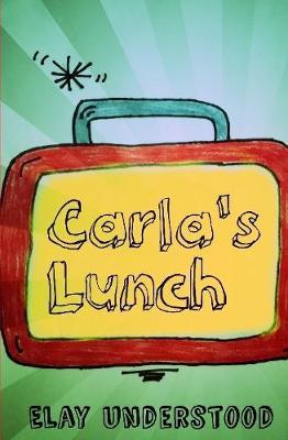 Carla's Lunch on Hardback by Elay Understood