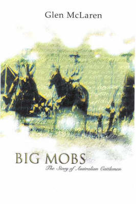 Big Mobs: the Story of Australian Cattlemen by McLaren Glen image