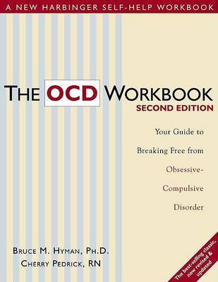 The OCD Workbook: Your Guide to Breaking Free from Obsessive-Compulsive Disorder by Cherry Pedrick image