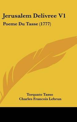 Jerusalem Delivree V1: Poeme Du Tasse (1777) on Hardback by Torquato Tasso