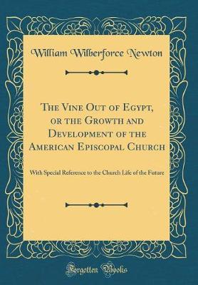 The Vine Out of Egypt, or the Growth and Development of the American Episcopal Church by William Wilberforce Newton image