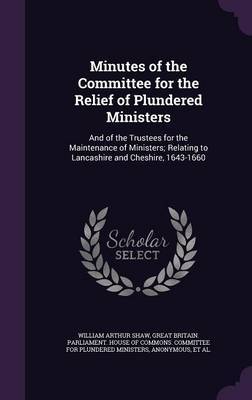 Minutes of the Committee for the Relief of Plundered Ministers by William Arthur Shaw image