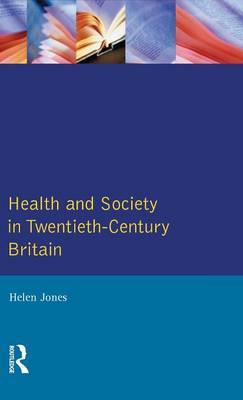 Health and Society in Twentieth Century Britain on Hardback by Helen Jones