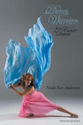 Dance Warrior - From Cancer to Dancer by Noelle Rose Andressen-Kale image