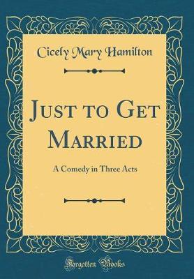 Just to Get Married by Cicely Mary Hamilton image