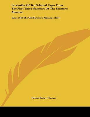 Facsimiles of Ten Selected Pages from the First Three Numbers of the Farmer's Almanac: Since 1848 the Old Farmer's Almanac (1917) on Paperback by Robert Bailey Thomas